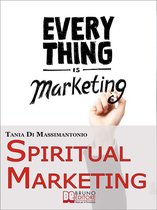 Spiritual Marketing. Come Adattare il Tuo Marketing allo Spirito e al Cuore delle Persone. (Ebook Italiano - Anteprima Gratis)