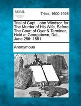 Trial of Capt. John Windsor, for the Murder of His Wife, Before the Court of Oyer & Terminer, Held at Georgetown, Del., June 25th 1851