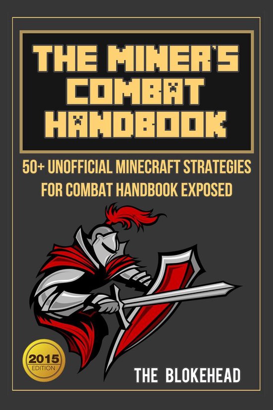 The Miner’s Combat Handbook: 50+ Unofficial Minecraft Strategies For Combat Handbook Exposed