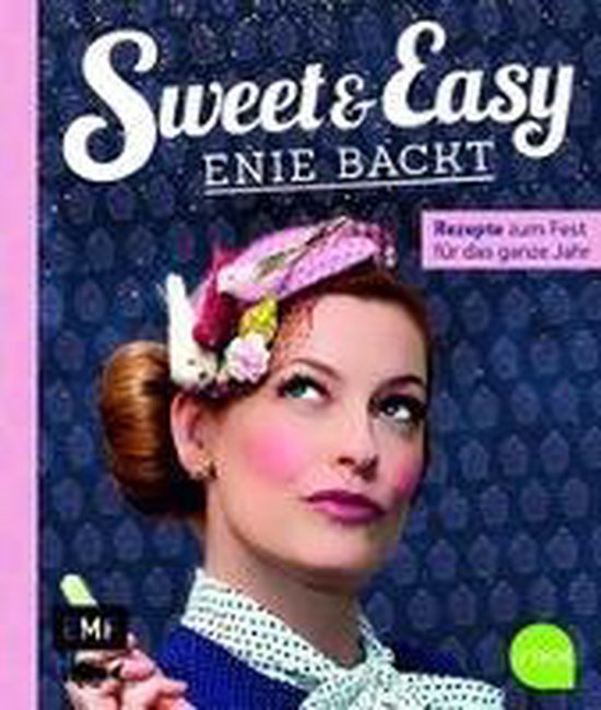 Sweet and Easy - Enie backt: Rezepte zum Fest fürs ganze Ja ... - cover