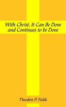 With Christ, It Can Be Done and Continues to Be Done