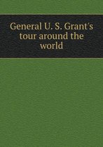 General U. S. Grant's tour around the world