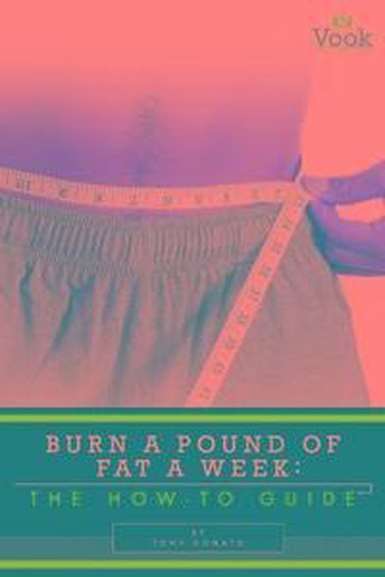 Burn a Pound of Fat a Week The HowTo Guide (ebook), Tony Donato