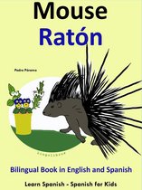 Learning Spanish for Kids. 4 - Learn Spanish: Spanish for Kids. Bilingual Book in English and Spanish: Mouse - Raton.