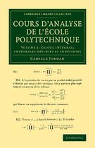 Cambridge Library Collection - Mathematics- Cours d'analyse de l'ecole polytechnique: Volume 2, Calcul intégral; Intégrales définies et indéfinies