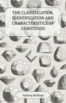 The Classification, Identification and Characteristics of Gemstones - A Collection of Historical Articles on Precious and Semi-Precious Stones