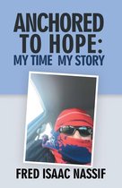 Anchored to Hope: My Time My Story