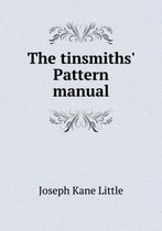 The tinsmiths' Pattern manual