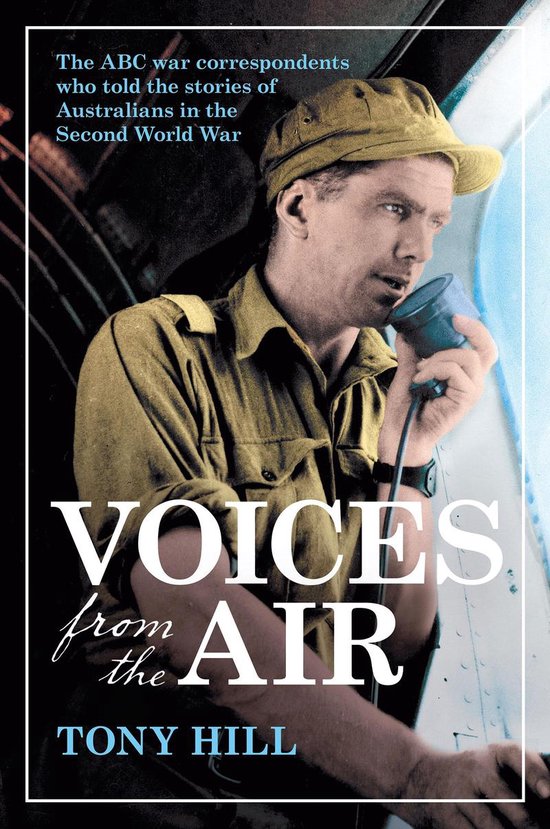Voices From the Air: The ABC war correspondents who told the ... - cover