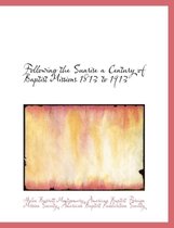 Following the Sunrise a Century of Baptist Missions 1813 to 1913