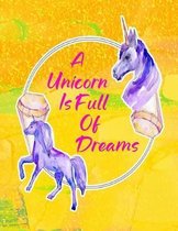 A Unicorn Is Full Of Dreams