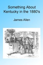 Something About Kentucky in the 1880's, Illustrated