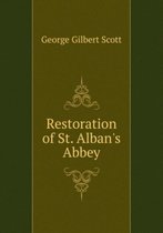 Restoration of St. Alban's Abbey. Report