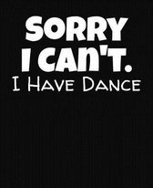 Sorry I Can't I Have Dance