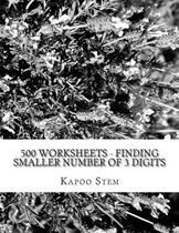 500 Worksheets - Finding Smaller Number of 3 Digits