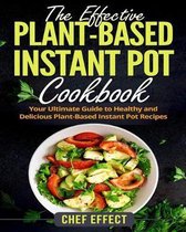 The Effective Plant-Based Instant Pot Cookbook