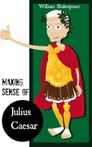 Making Sense 5 - Making Sense of Julius Caesar! A Students Guide to Shakespeare's Play (Includes Study Guide, Biography, and Modern Retelling)