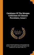 Catalogue of the Morgan Collection of Chinese Porcelains, Issue 1