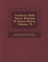 Archivio Della Societ Romana Di Storia Patria, Volume 10