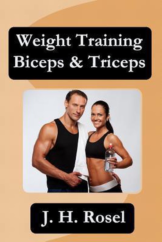 Weight Training Biceps & Triceps 9781484074985 J H Rosel Boeken