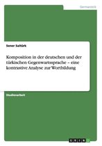 Komposition in Der Deutschen Und Der Turkischen Gegenwartssprache - Eine Kontrastive Analyse Zur Wortbildung