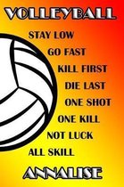 Volleyball Stay Low Go Fast Kill First Die Last One Shot One Kill No Luck All Skill Annalise