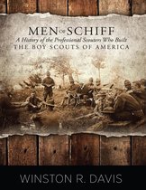 Men of Schiff: A History of the Professional Scouters Who Built the Boy Scouts of America