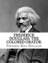 FREDERICK DOUGLASS. The Colored Orator