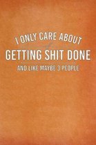 I Only Care about Getting Shit Done and Maybe Like 3 People