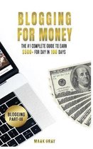 Blogging For Money: The #1 Complete Guide to Earn $500+ For Day in 100 Days with High-ROI Facebook Ads & Google AdWords Advertising