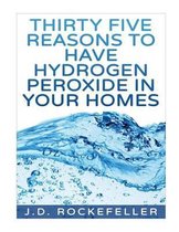 Thirty Five Reasons to Have Hydrogen Peroxide in Your Homes