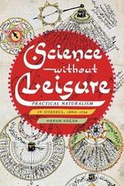 Science without Leisure