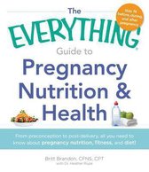 The Everything Guide to Pregnancy Nutrition and Health