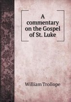 A commentary on the Gospel of St. Luke