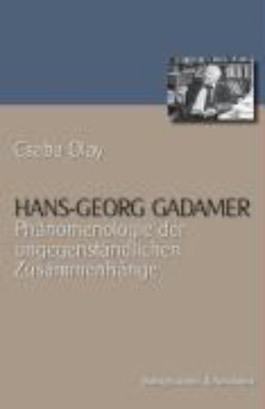 Hans Georg Gadamer - Phänomenologie der ungegenständlichen Zusammenhänge