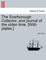 The Scarborough Collector, and Journal of the Olden Time. [With Plates.]