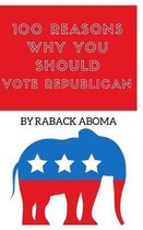 100 Reasons Why You Should Vote Republican