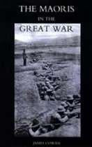 Maoris in the Great War: A History of the New Zealand Native Contingent and Pioneer Battalion - Gallipoli 1915 France and Flanders 1916-1918