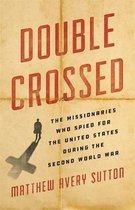 Double Crossed The Missionaries Who Spied for the United States During the Second World War