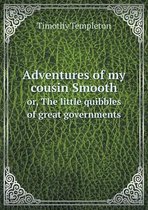 Adventures of my cousin Smooth or, The little quibbles of great governments