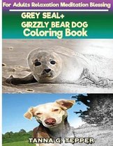 GREY SEAL+GIRZZLY BEAR DOG Coloring book for Adults Relaxation Meditation