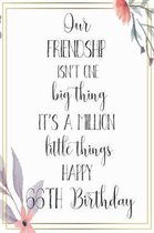 Our Friendship Isn't One Big Thing It's A Million Little Things Happy 66th Birthday