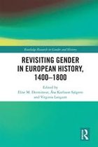 Routledge Research in Gender and History - Revisiting Gender in European History, 1400–1800
