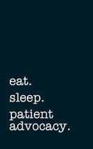 eat. sleep. patient advocacy. - Lined Notebook