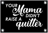 Tuinposter – Tekst: 'Your mama don't raise a quitter'– 60x40cm Foto op Tuinposter (wanddecoratie voor buiten en binnen)