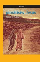 kihci-masinahikan ācimowinisa (Plains Cree Bible Stories) 21 - pimātisiw Jesus