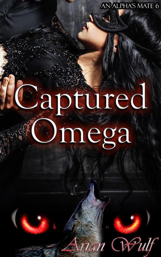 An Alpha's Mate 6 Captured Omega (ebook), Arian Wulf 9781393977483