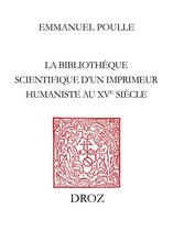 Travaux d'Humanisme et Renaissance - La Bibliothèque scientifique d'un imprimeur humaniste au XVe siècle
