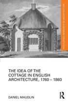 Routledge Research in Architecture - The Idea of the Cottage in English Architecture, 1760 - 1860