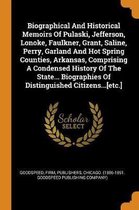 Biographical and Historical Memoirs of Pulaski, Jefferson, Lonoke, Faulkner, Grant, Saline, Perry, Garland and Hot Spring Counties, Arkansas, Comprising a Condensed History of the State... Bi